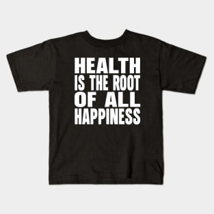 Health is the root of all happiness Kids T-Shirt